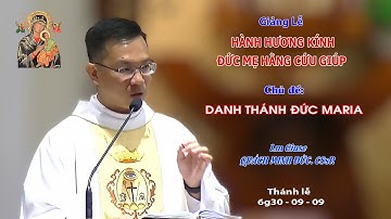 Giảng lễ KÍNH ĐỨC MẸ HẰNG CỨU GIÚP - 6g30 - 09/09/2023 - Lm Giuse QUÁCH MINH ĐỨC CSsR