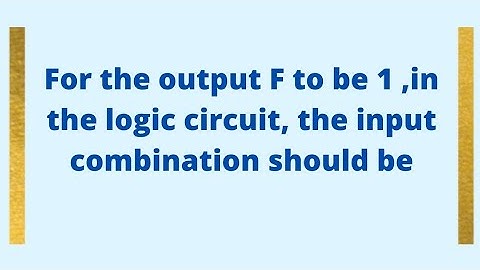 For the output F to be 1, in the logic circuit, the input combination should be?#digitalelectronics