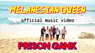 PRISON GANK - MELANESIAN QUEEN ( official music video )