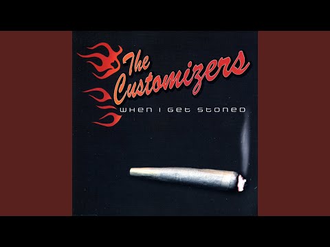 The Customizers — When I Get Stoned