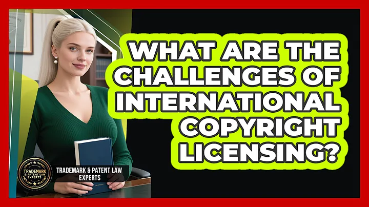 What Are The Challenges Of International Copyright Licensing? - Trademark and Patent Law Experts