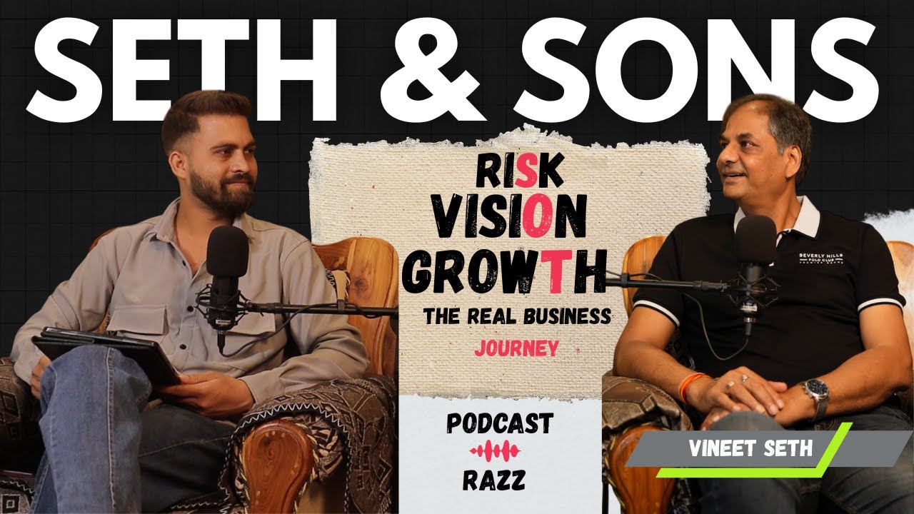 RISK VISION & GROWTH - SETH & SONS REAL BUSINESS JOURNEY | VINEET SETH | PODCASTWITHRAZZ