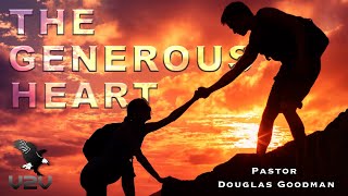 The Generous Heart - (Pastor Douglas Goodman)