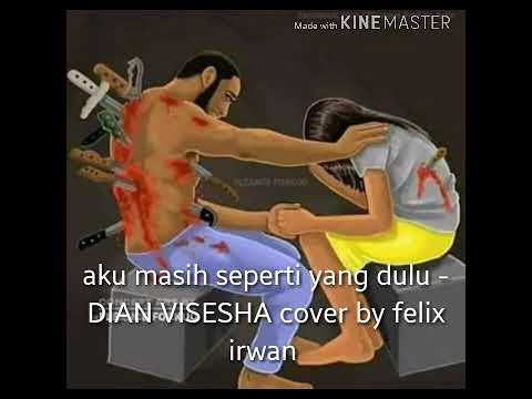 aku masih seperti yang dulu - dian visesha (COVER BY FELIX IRWAN)