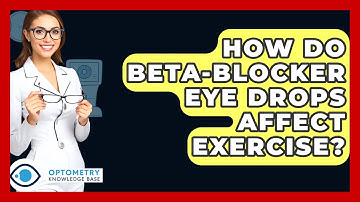 How Do Beta-blocker Eye Drops Affect Exercise? - Optometry Knowledge Base