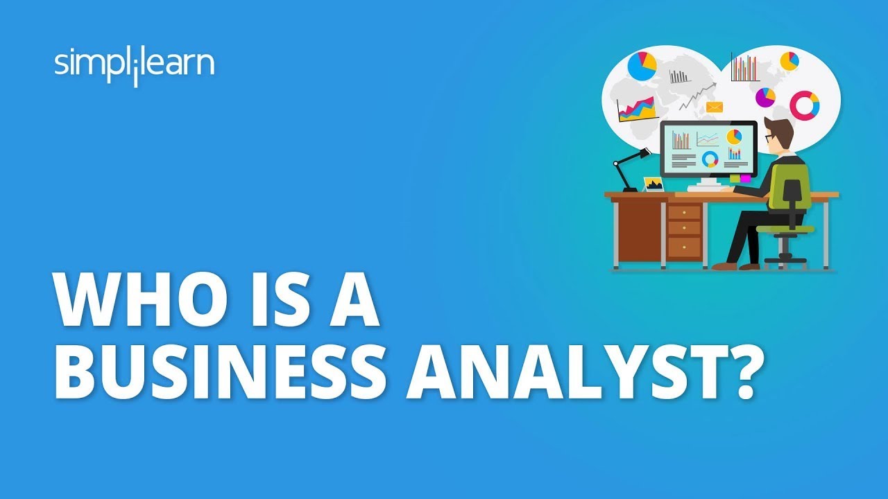 Who Is A Business Analyst?| What Does A Business Analyst Do? - Roles \u0026 Responsibilities |Simplilearn