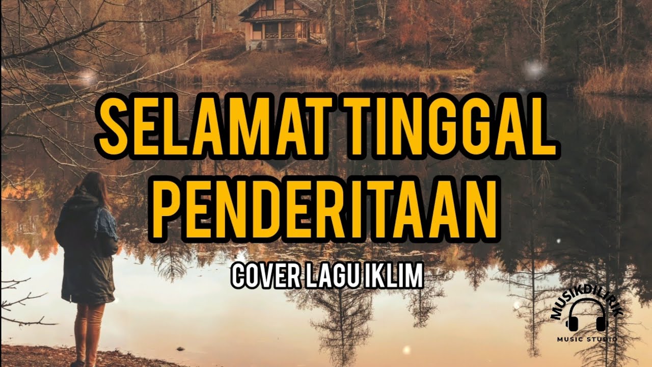 selamat Tinggal Penderitaan by iklim cover lagu dan lirik YouTube