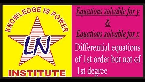 BSc  equations solvable for y and  equations solvable for x to Differential eq  of first order and b