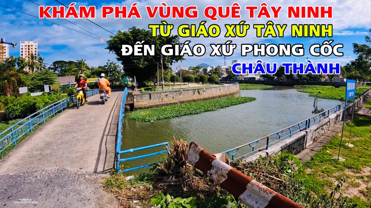 Khám Phá Tây Ninh,Từ Giáo Xứ Tây Ninh Về Đến Giáo Xứ Phong Cốc Đi Dọc Theo Mé Kênh Cầu Quang
