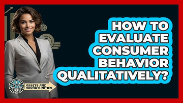 How To Evaluate Consumer Behavior Qualitatively?