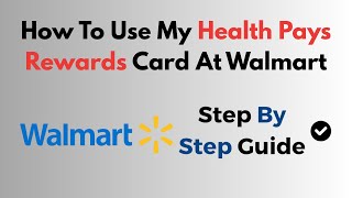 How To Use My Health Pays Rewards Card At Walmart