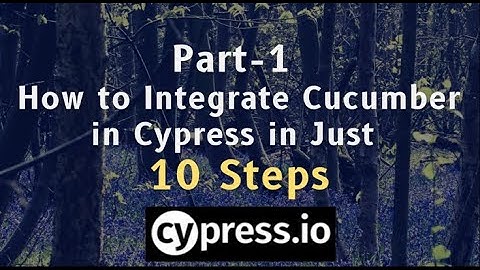Part 1 Cypress  Cucumber - Integration in Just "10" Steps