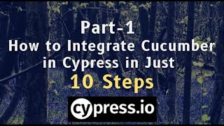 Part 1 Cypress  Cucumber - Integration in Just "10" Steps