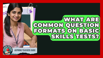 What Are Common Question Formats On Basic Skills Tests? - Aspiring Teacher Guide