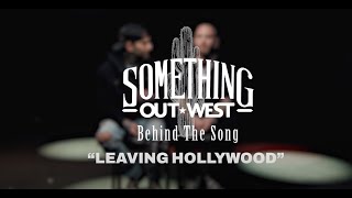 Something Out West - Leaving Hollywood (Story Behind The Song)