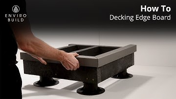Decking Edge Board Installation | Step-by-Step Tutorial by EnviroBuild