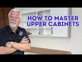 The Secret to Mastering Upper Cabinets: Design, Build and Install