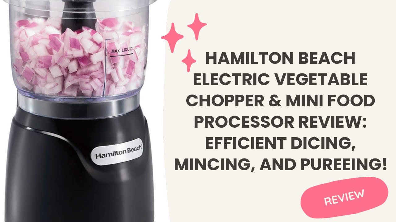 Hamilton Beach Electric Vegetable Chopper & Mini Food Processor Review:  Efficient Dicing, Mincing, a 