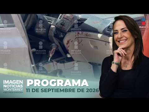 Noticias MTY con Claudia Ovalle | Programa Completo 11 de septiembre de 2026