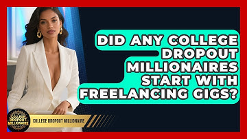 Did Any College Dropout Millionaires Start With Freelancing Gigs? | College Dropout Millionaire News