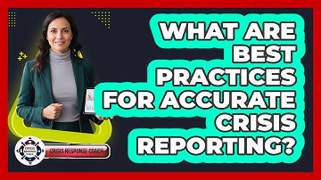 What Are Best Practices For Accurate Crisis Reporting?