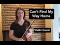 Can&#39;t Find My Way Home by Blind Faith violin cover