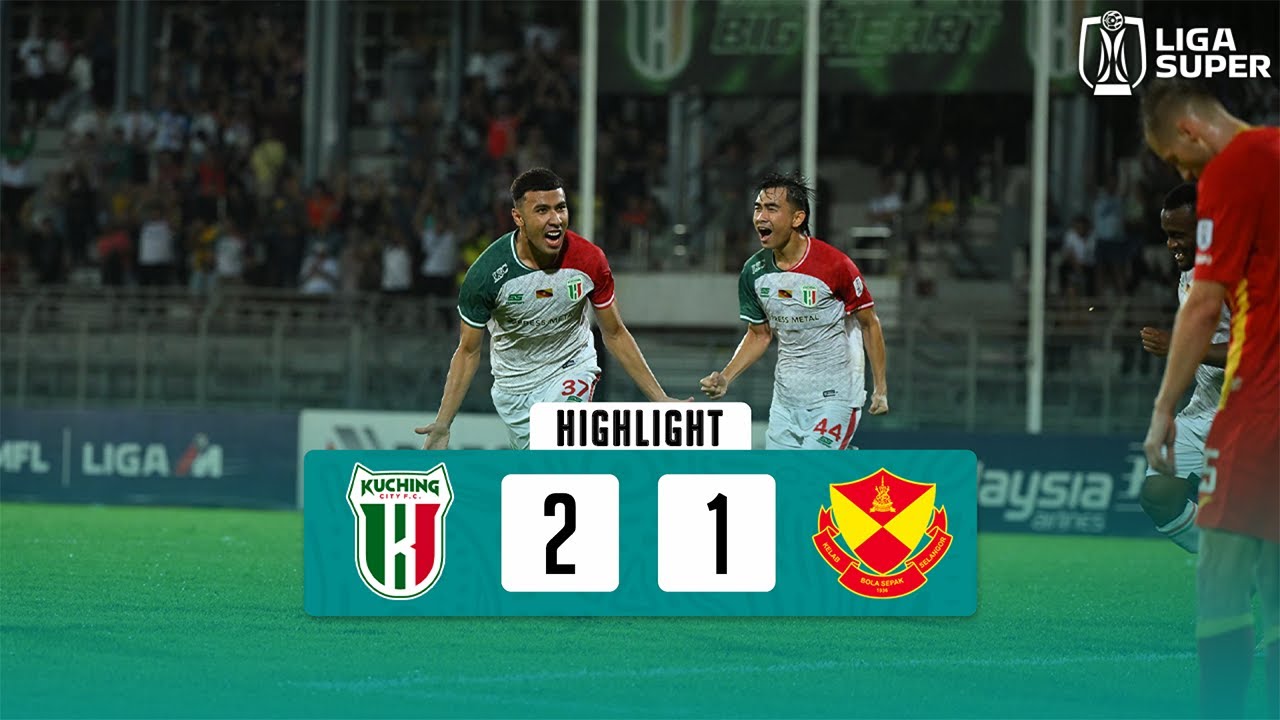 LS HIGHLIGHT | KUCHING CITY FC 2-1 SELANGOR FC