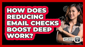 How Does Reducing Email Checks Boost Deep Work? - TheEmailToolbox.com