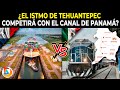 ¿El Istmo de Tehuantepec Competirá con el Canal de Panamá?