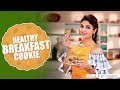 Healthy breakfast cookie  shilpa shetty kundra  healthy recipes  the art of loving food