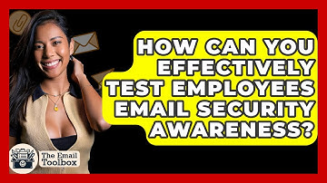 How Can You Effectively Test Employees Email Security Awareness? - TheEmailToolbox.com