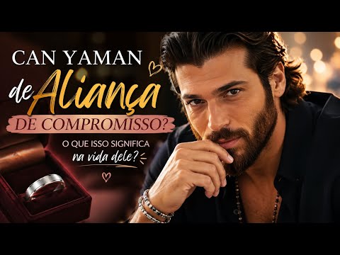 CAN YAMAN DE ALIANÇA DE COMPROMISSO! QUAL MOTIVO DO USO DO ANEL?#canyaman