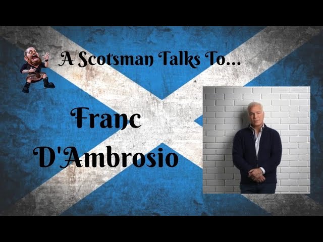 A Scotsman Talks to... Franc D'Ambrosio