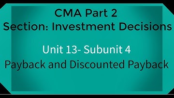 CMA part 2 Lec. 57 Unit 13 Subunit 4 Payback and Discounted Payback