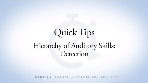 CID Quick Tips: Hierarchy of Auditory Skills: Detection