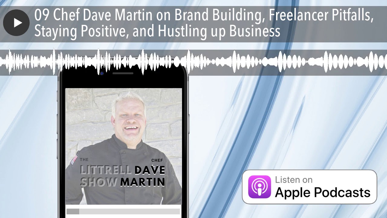 09 Chef Dave Martin on Brand Building, Freelancer Pitfalls, Staying Positive, and Hustling up Busin