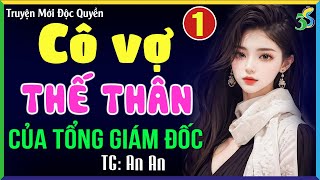 Cô vợ thế thân của tổng giám đốc Tập 1- Kể chuyện ngôn tình đêm khuya