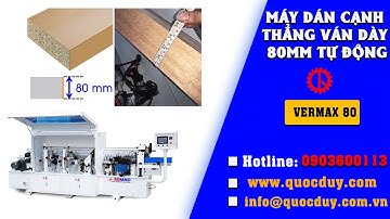 Tư vấn máy dán cạnh thẳng tự động (dán cạnh ván dày 80mm) | Quốc Duy