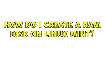 How do I create a RAM disk on Linux Mint?