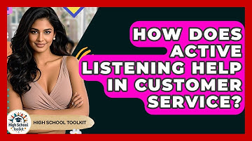 How Does Active Listening Help In Customer Service? - High School Toolkit