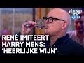 René imiteert Harry Mens: 'Heerlijke wijn!' | VERONICA INSIDE