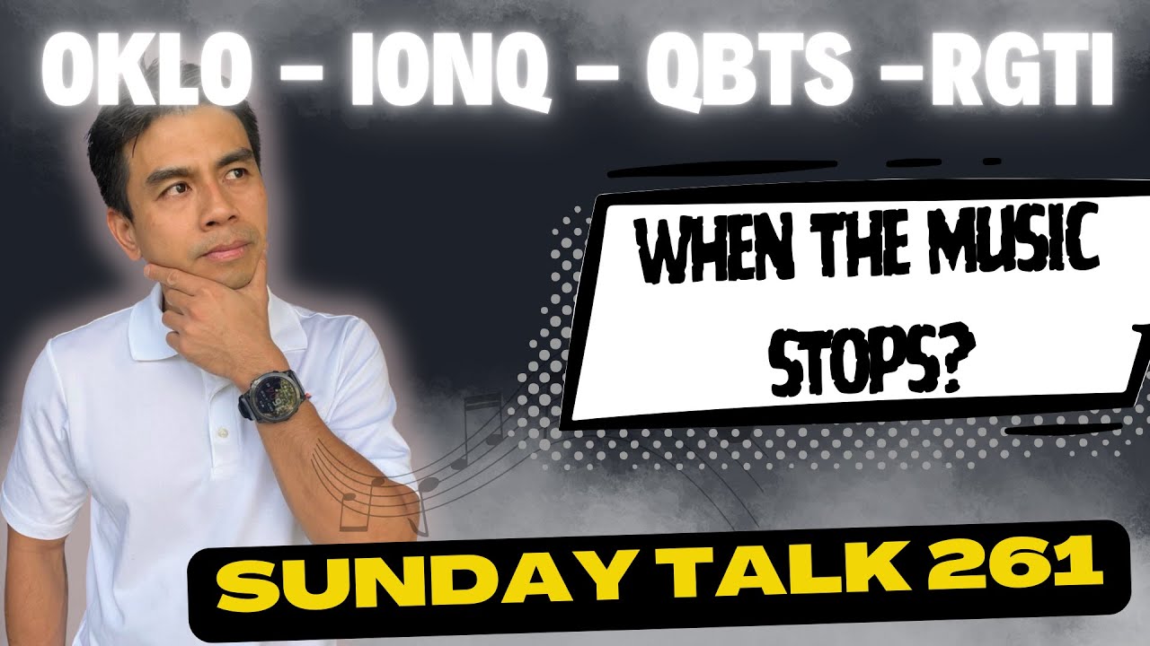 SUNDAY TALK 261 | $OKLO - $IONQ - $RGTI - $QBTS | When the Music stops?