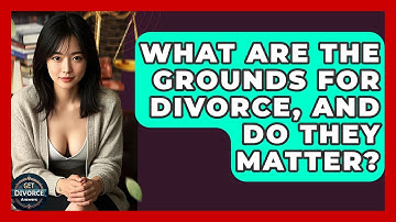 What Are The Grounds For Divorce, And Do They Matter? - Get Divorce Answers