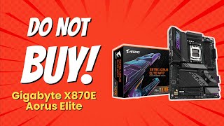 GIGABYTE X870E AORUS Elite | 7 Shocking Reasons NOT to Buy! 🚫🔥