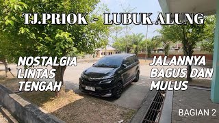 TANJUNG PRIOK - LUBUK ALUNG || JALANNYA BAGUS DAN MULUS BAGIAN 2