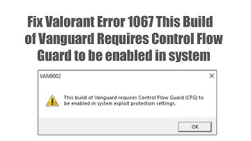 Fix Valorant Error 1067 This Build of Vanguard Requires Control Flow Guard to be enabled in system