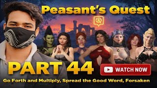 Peasant's Quest part 44 - Go Forth and Multiply, Spread the Good Word, Forsaken