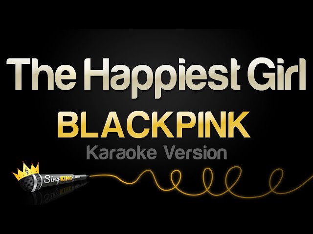 BLACKPINK - The Happiest Girl (Karaoke Version) class=