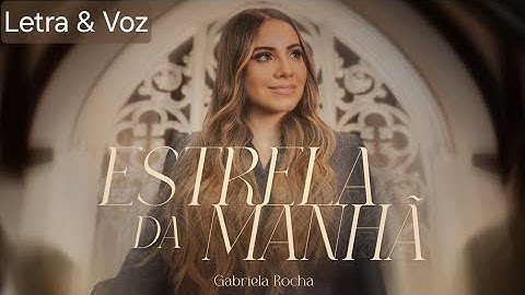 Estrela da Manhã - Gabriela Rocha (Letra & Voz)