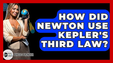 How Did Newton Use Kepler